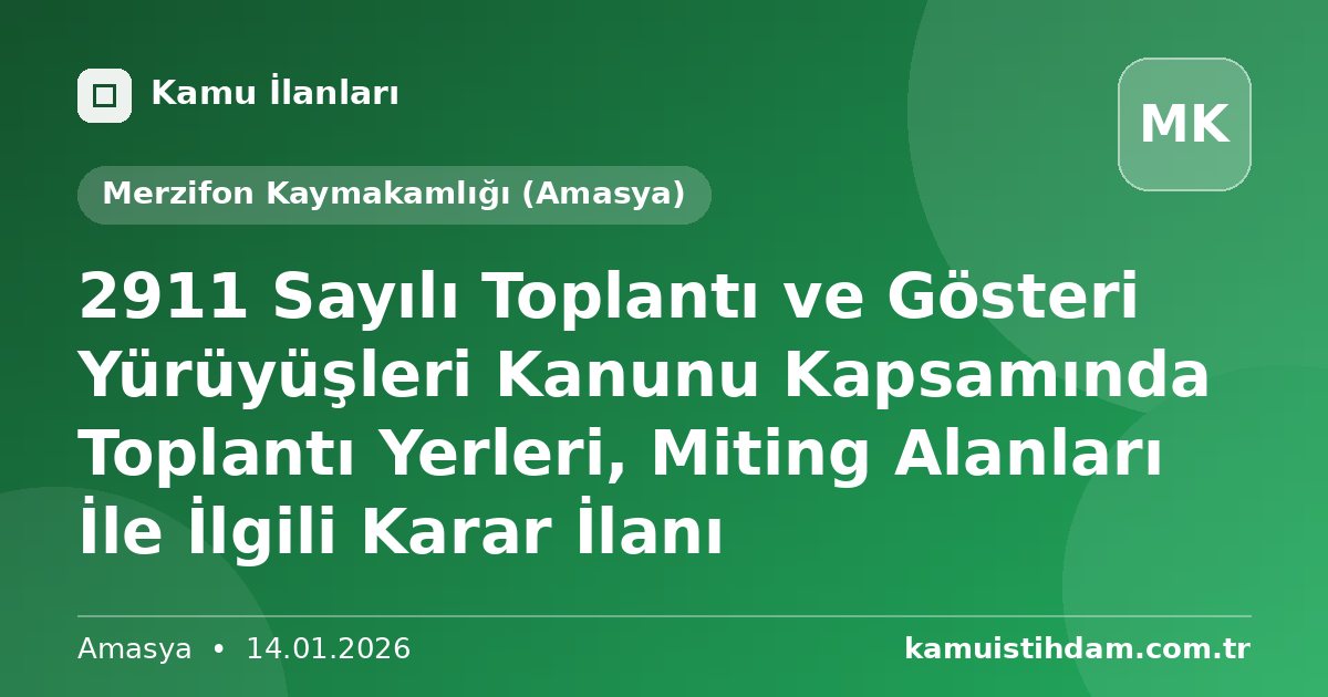2911 Sayılı Toplantı ve Gösteri Yürüyüşleri Kanunu Kapsamında Toplantı Yerleri, Miting Alanları İle İlgili Karar İlanı - Merzifon Kaymakamlığı (Amasya)