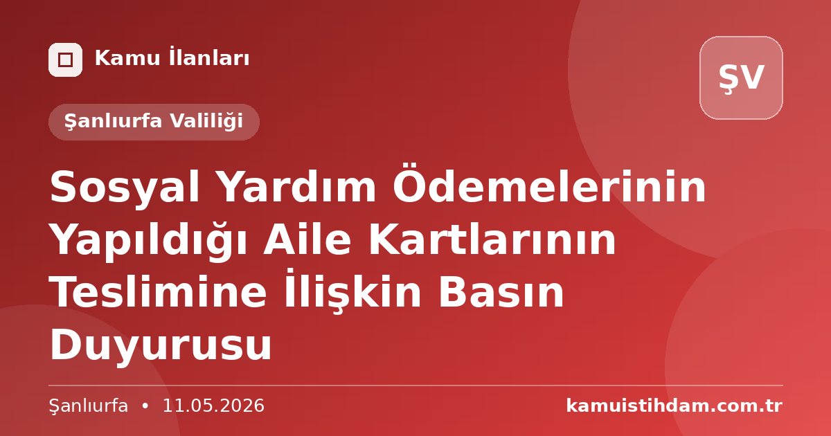 Sosyal Yardım Ödemelerinin Yapıldığı Aile Kartlarının Teslimine İlişkin Basın Duyurusu - Şanlıurfa Valiliği