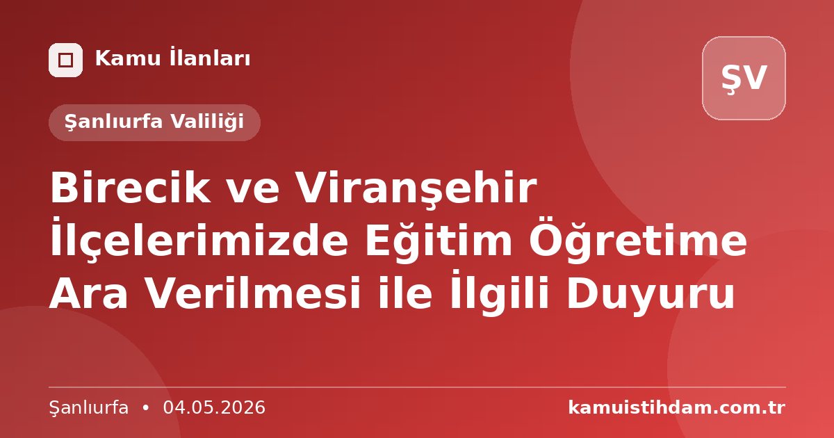 Birecik ve Viranşehir İlçelerimizde Eğitim Öğretime Ara Verilmesi ile İlgili Duyuru - Şanlıurfa Valiliği