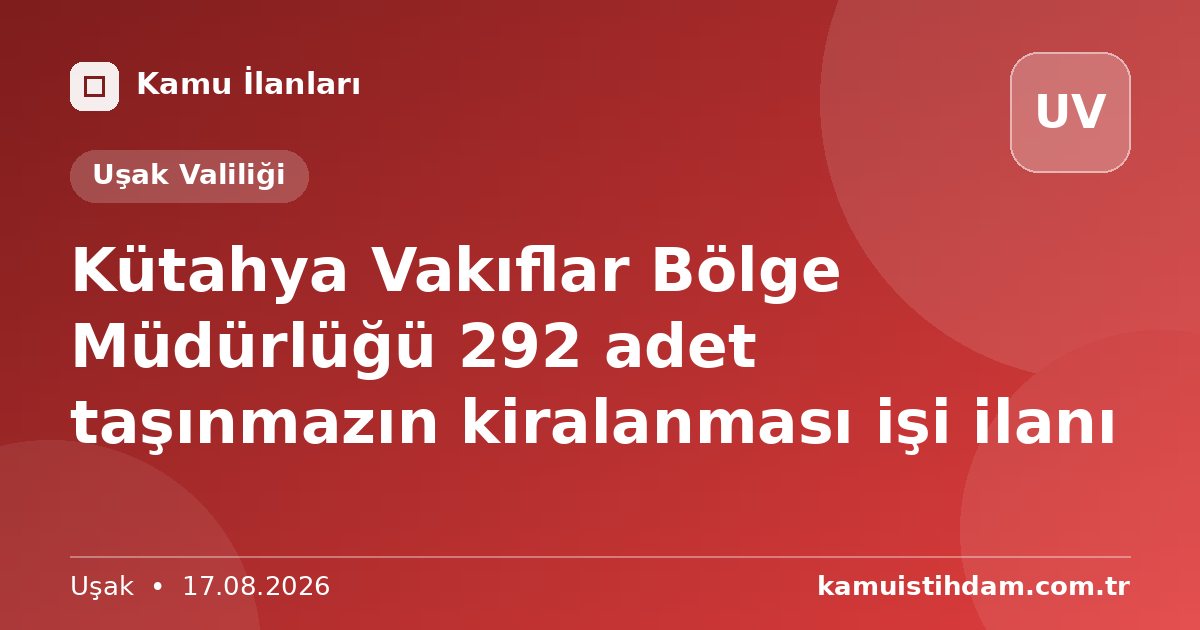 Kütahya Vakıflar Bölge Müdürlüğü 292 adet taşınmazın kiralanması işi ilanı - Uşak Valiliği