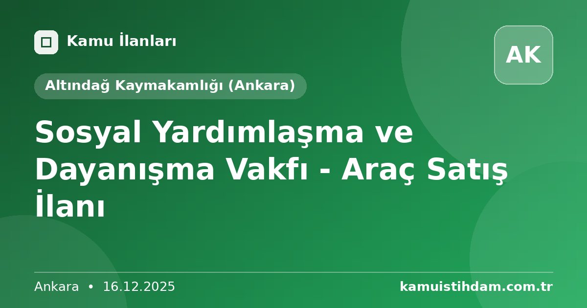 Sosyal Yardımlaşma ve Dayanışma Vakfı - Araç Satış İlanı - Altındağ Kaymakamlığı (Ankara)