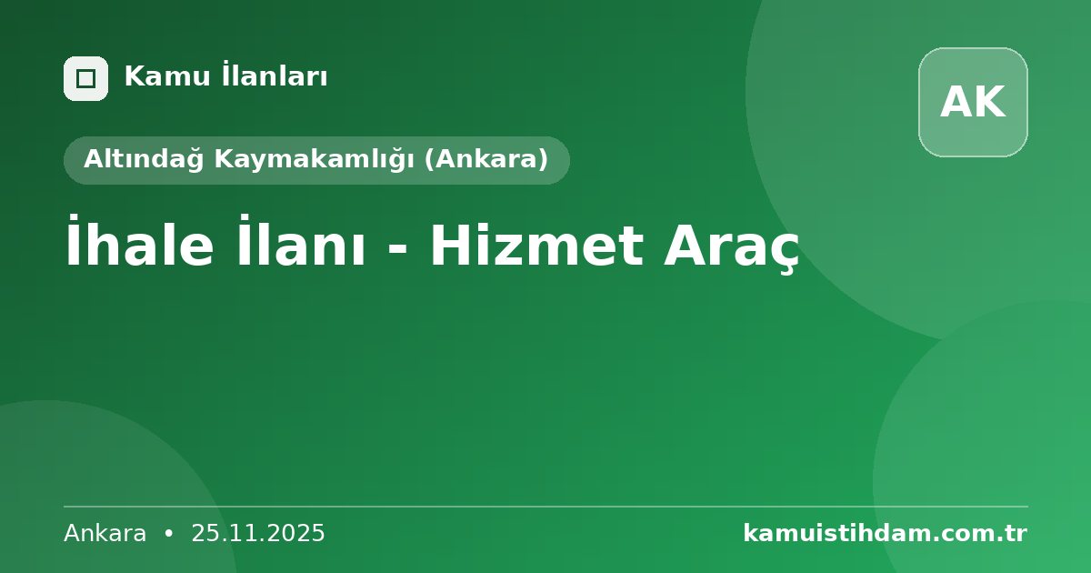 İhale İlanı - Hizmet Araç - Altındağ Kaymakamlığı (Ankara)