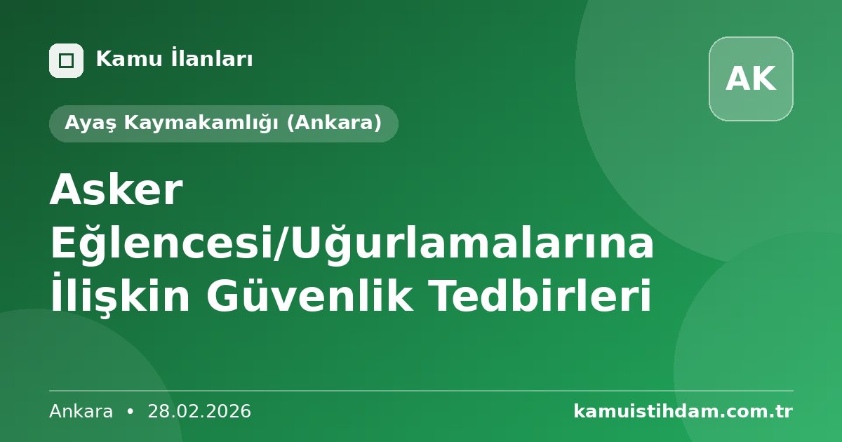 Asker Eğlencesi/Uğurlamalarına İlişkin Güvenlik Tedbirleri - Ayaş Kaymakamlığı (Ankara)