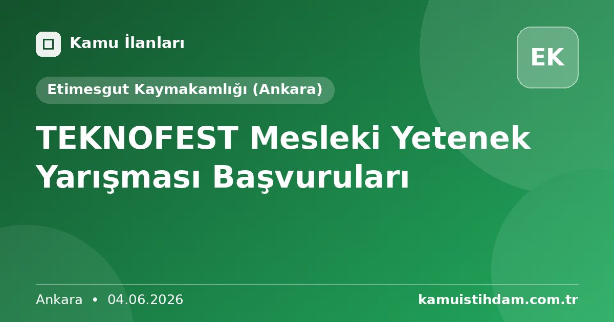 TEKNOFEST Mesleki Yetenek Yarışması Başvuruları - Etimesgut Kaymakamlığı (Ankara)