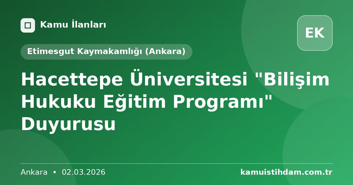 Hacettepe Üniversitesi "Bilişim Hukuku Eğitim Programı" Duyurusu - Etimesgut Kaymakamlığı (Ankara)