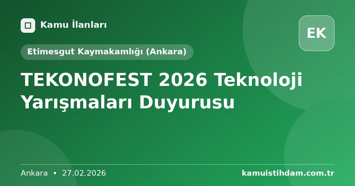 TEKONOFEST 2026 Teknoloji Yarışmaları Duyurusu - Etimesgut Kaymakamlığı (Ankara)