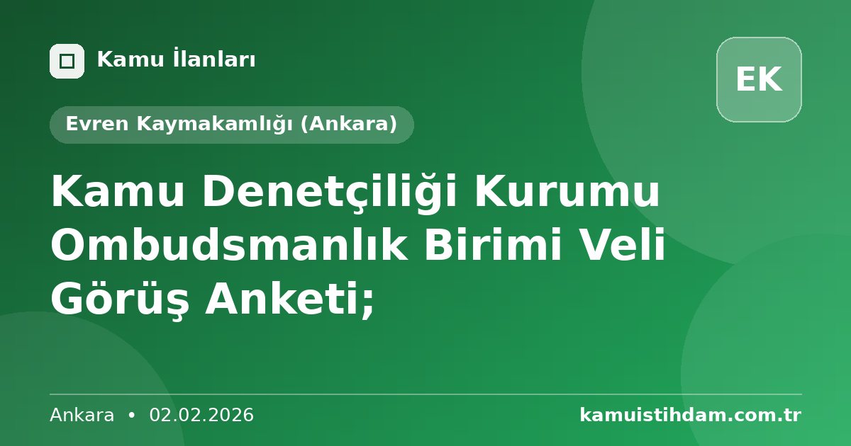 Kamu Denetçiliği Kurumu Ombudsmanlık Birimi  Veli Görüş Anketi; - Evren Kaymakamlığı (Ankara)