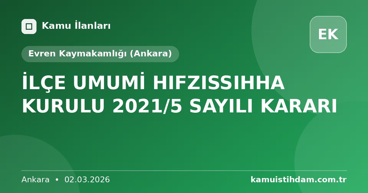 İLÇE UMUMİ HIFZISSIHHA KURULU 2021/5 SAYILI KARARI - Evren Kaymakamlığı (Ankara)