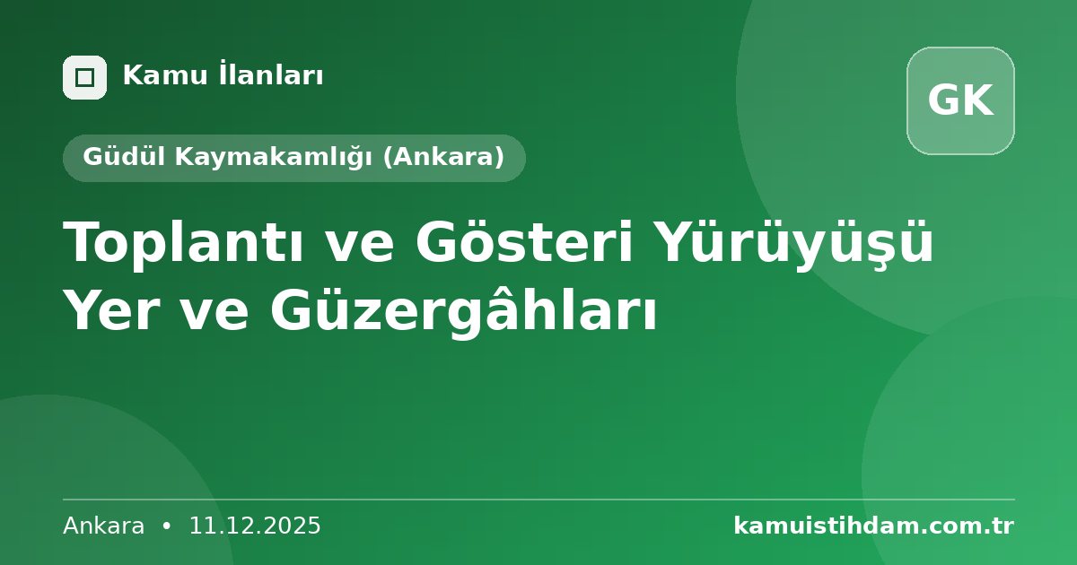 Toplantı ve Gösteri Yürüyüşü Yer ve Güzergâhları - Güdül Kaymakamlığı (Ankara)