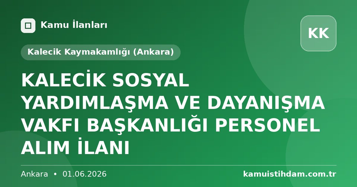 KALECİK SOSYAL YARDIMLAŞMA VE DAYANIŞMA VAKFI BAŞKANLIĞI PERSONEL ALIM İLANI - Kalecik Kaymakamlığı (Ankara)
