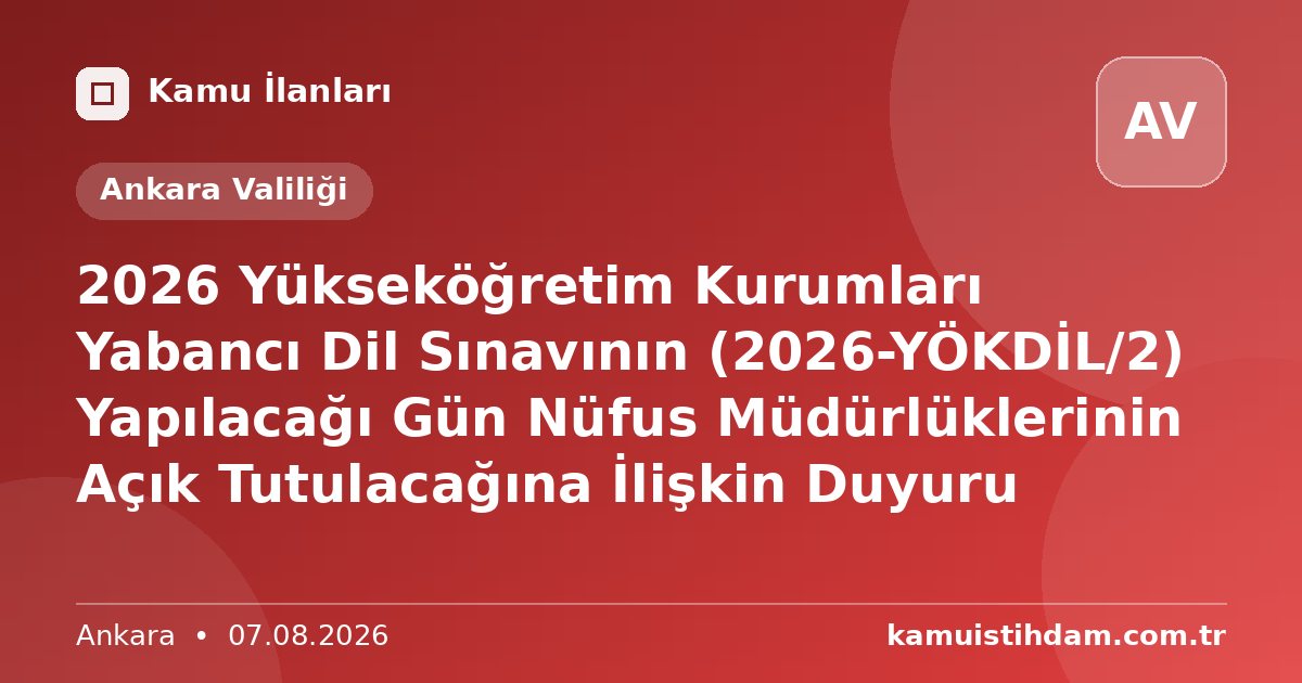 2026 Yükseköğretim Kurumları Yabancı Dil Sınavının (2026-YÖKDİL/2) Yapılacağı Gün Nüfus Müdürlüklerinin Açık Tutulacağına İlişkin Duyuru - Ankara Valiliği