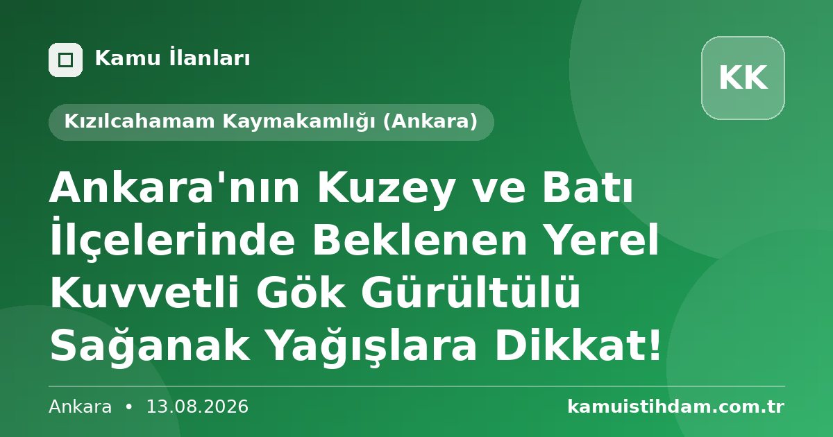 Ankara'nın Kuzey ve Batı İlçelerinde Beklenen Yerel Kuvvetli Gök Gürültülü Sağanak Yağışlara Dikkat! - Kızılcahamam Kaymakamlığı (Ankara)