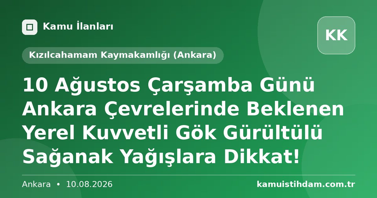 10 Ağustos Çarşamba Günü Ankara Çevrelerinde Beklenen Yerel Kuvvetli Gök Gürültülü Sağanak Yağışlara Dikkat! - Kızılcahamam Kaymakamlığı (Ankara)