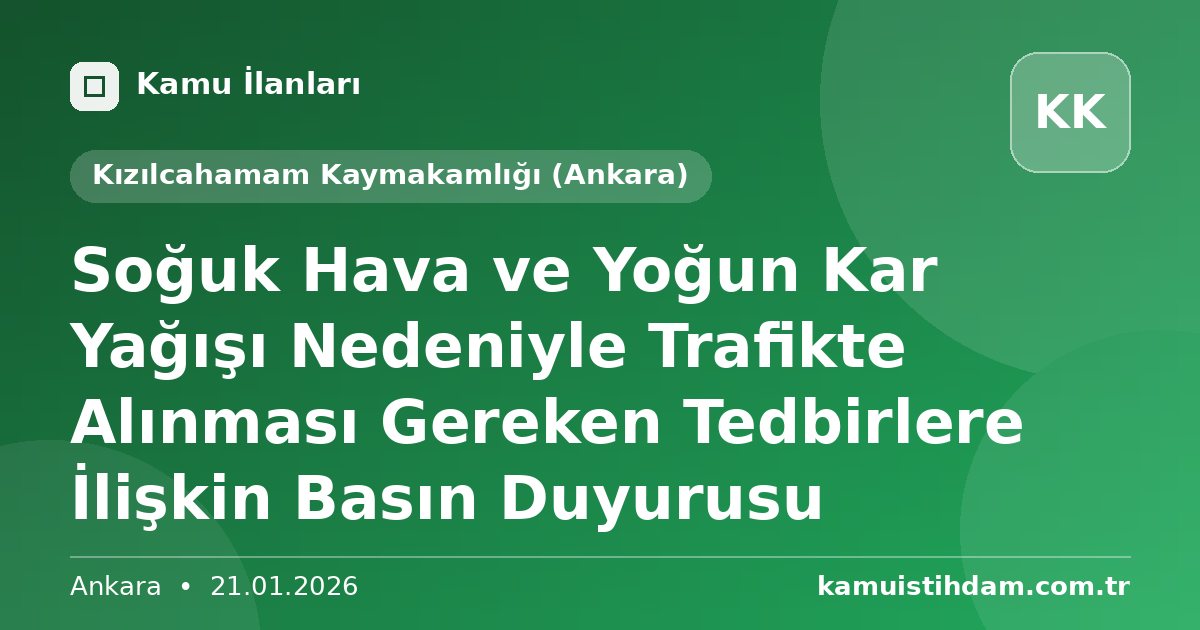 Soğuk Hava ve Yoğun Kar Yağışı Nedeniyle Trafikte Alınması Gereken Tedbirlere İlişkin Basın Duyurusu - Kızılcahamam Kaymakamlığı (Ankara)