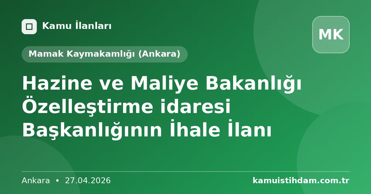 Hazine ve Maliye Bakanlığı Özelleştirme idaresi Başkanlığının İhale İlanı - Mamak Kaymakamlığı (Ankara)