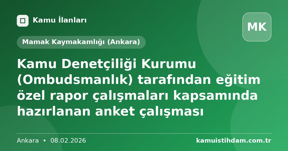 Kamu Denetçiliği Kurumu (Ombudsmanlık) tarafından eğitim özel rapor çalışmaları kapsamında hazırlanan anket çalışması - Mamak Kaymakamlığı (Ankara)