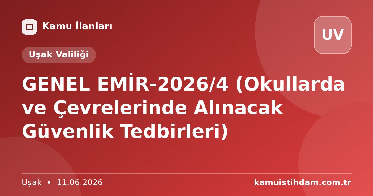 GENEL EMİR-2026/4 (Okullarda ve Çevrelerinde Alınacak Güvenlik Tedbirleri) - Uşak Valiliği