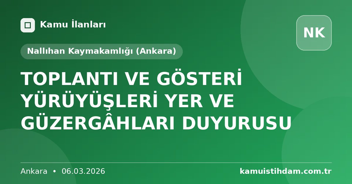 TOPLANTI VE GÖSTERİ YÜRÜYÜŞLERİ YER VE GÜZERGÂHLARI DUYURUSU - Nallıhan Kaymakamlığı (Ankara)