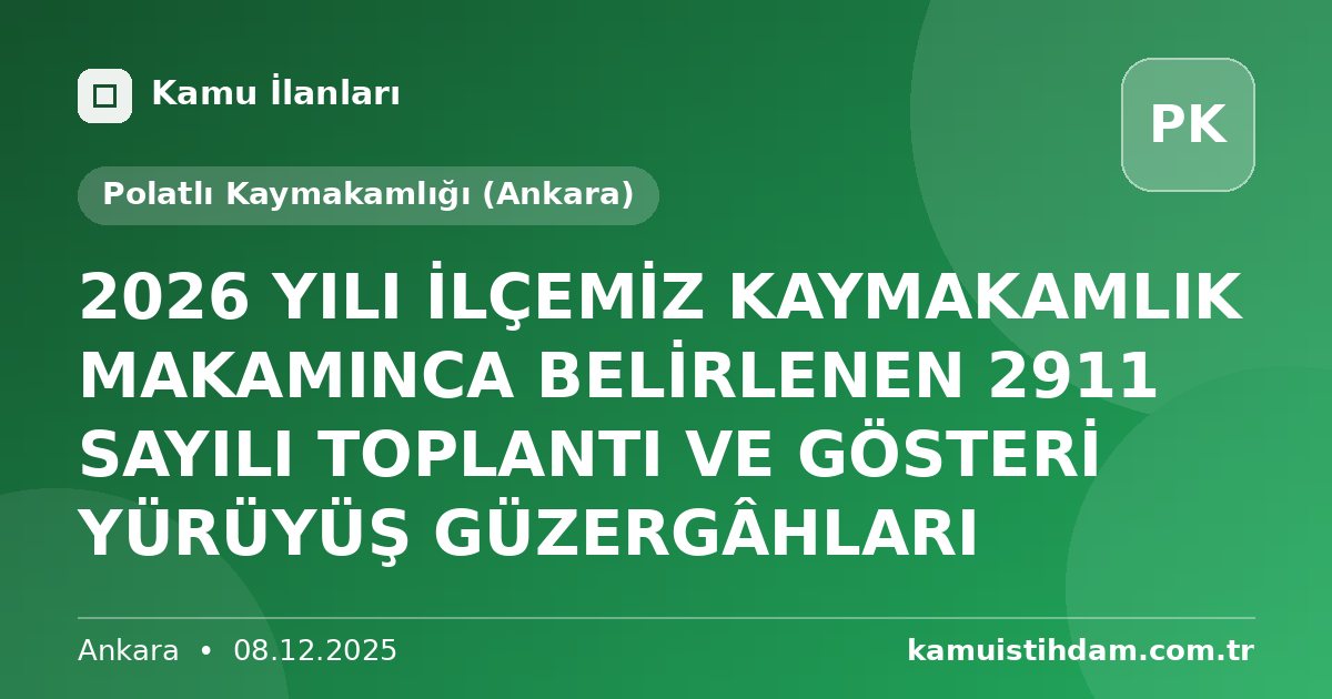 2026 YILI İLÇEMİZ KAYMAKAMLIK MAKAMINCA BELİRLENEN 2911 SAYILI TOPLANTI VE GÖSTERİ YÜRÜYÜŞ GÜZERGÂHLARI - Polatlı Kaymakamlığı (Ankara)