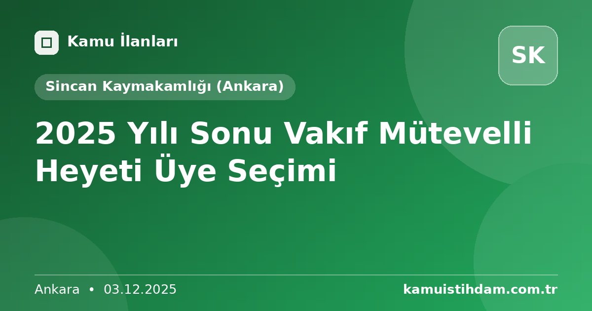 2025 Yılı Sonu Vakıf Mütevelli Heyeti Üye Seçimi - Sincan Kaymakamlığı (Ankara)