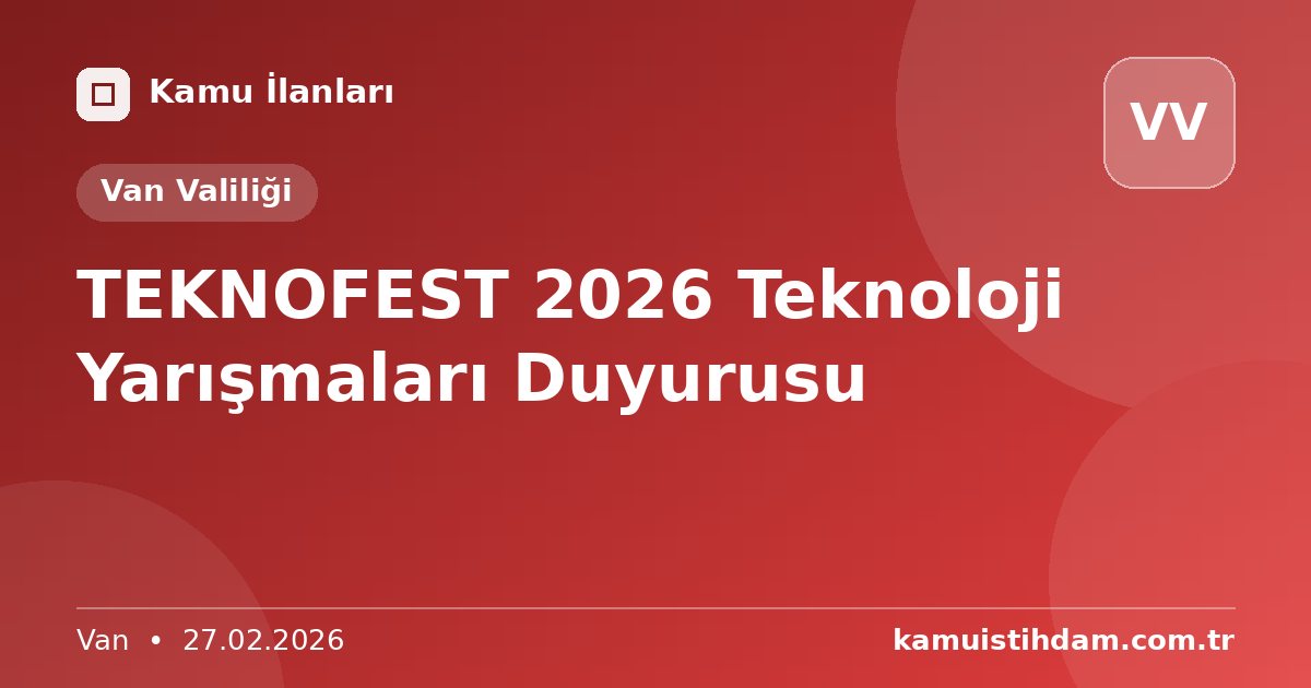 TEKNOFEST 2026 Teknoloji Yarışmaları Duyurusu - Van Valiliği