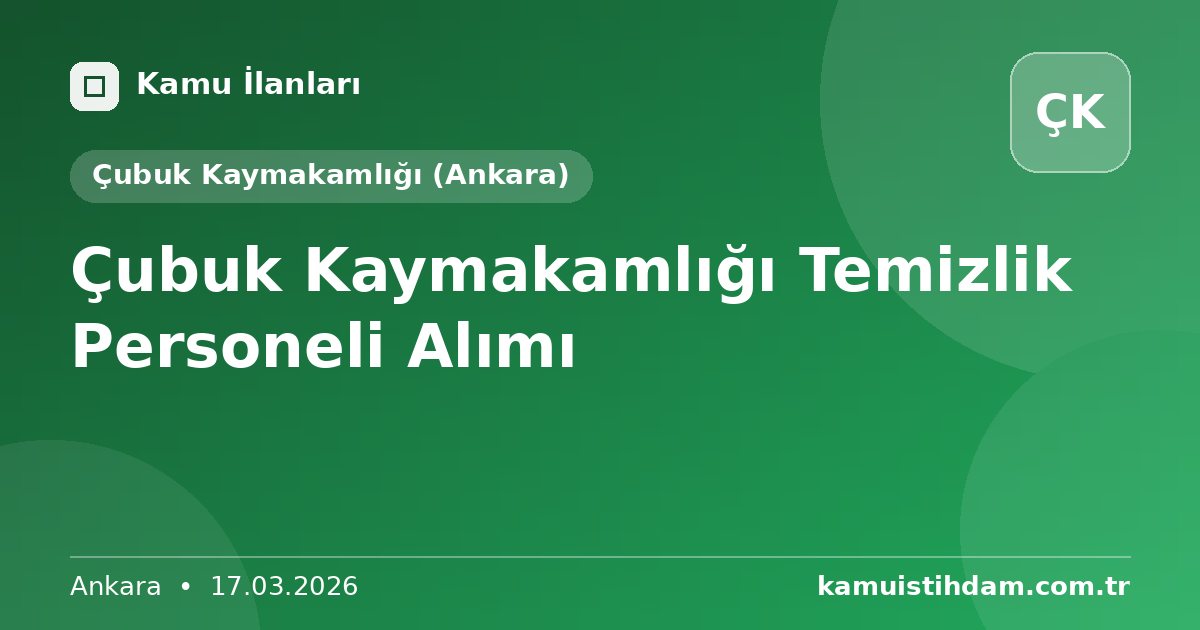 Çubuk Kaymakamlığı Temizlik Personeli Alımı - Çubuk Kaymakamlığı (Ankara)