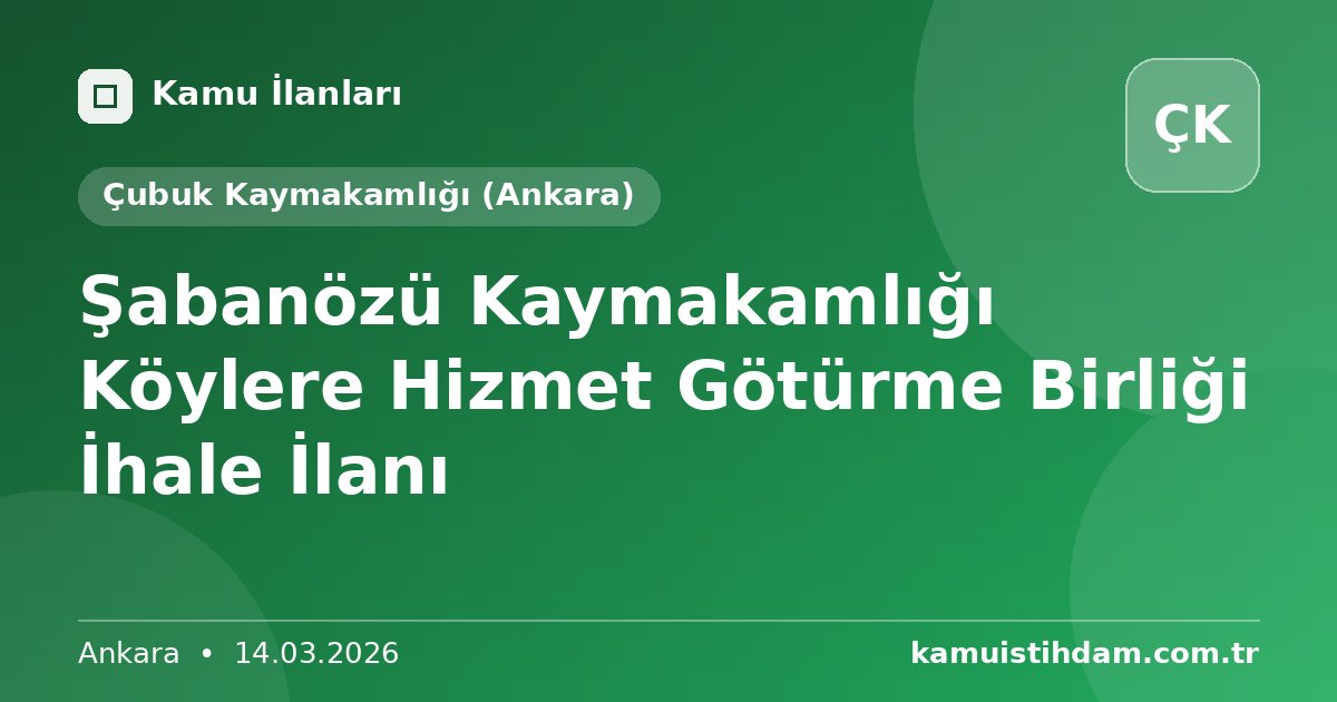 Şabanözü Kaymakamlığı Köylere Hizmet Götürme Birliği İhale İlanı - Çubuk Kaymakamlığı (Ankara)