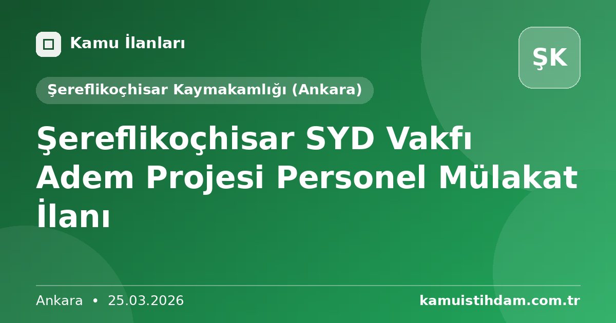 Şereflikoçhisar SYD Vakfı Adem Projesi Personel Mülakat İlanı - Şereflikoçhisar Kaymakamlığı (Ankara)