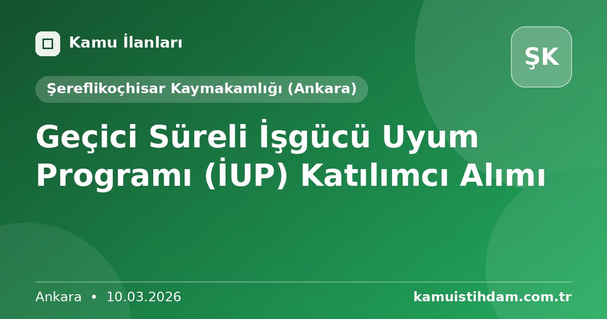 Geçici Süreli İşgücü Uyum Programı (İUP) Katılımcı Alımı - Şereflikoçhisar Kaymakamlığı (Ankara)