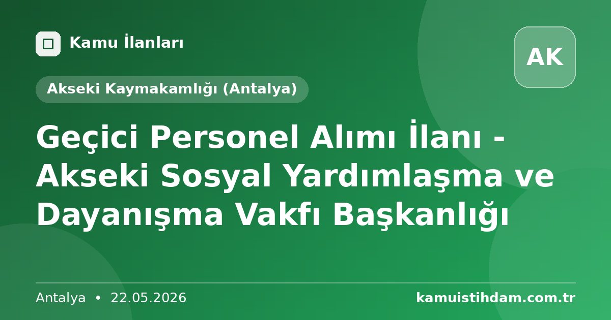 Geçici Personel Alımı İlanı  - Akseki Sosyal Yardımlaşma ve Dayanışma Vakfı Başkanlığı - Akseki Kaymakamlığı (Antalya)