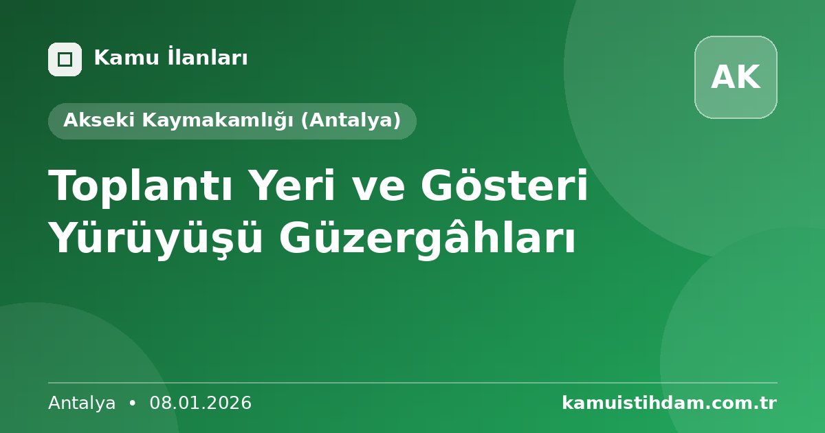 Toplantı Yeri ve Gösteri Yürüyüşü Güzergâhları - Akseki Kaymakamlığı (Antalya)