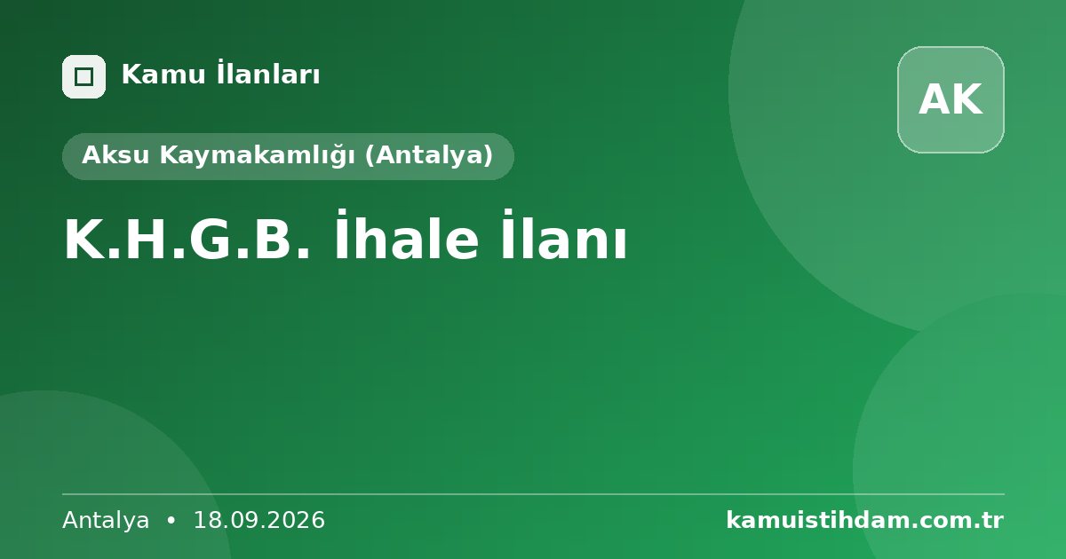 K.H.G.B. İhale İlanı - Aksu Kaymakamlığı (Antalya)