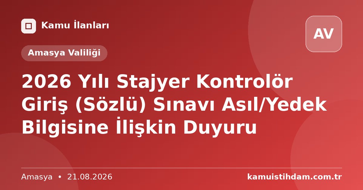 2026 Yılı Stajyer Kontrolör Giriş (Sözlü) Sınavı Asıl/Yedek Bilgisine İlişkin Duyuru - Amasya Valiliği