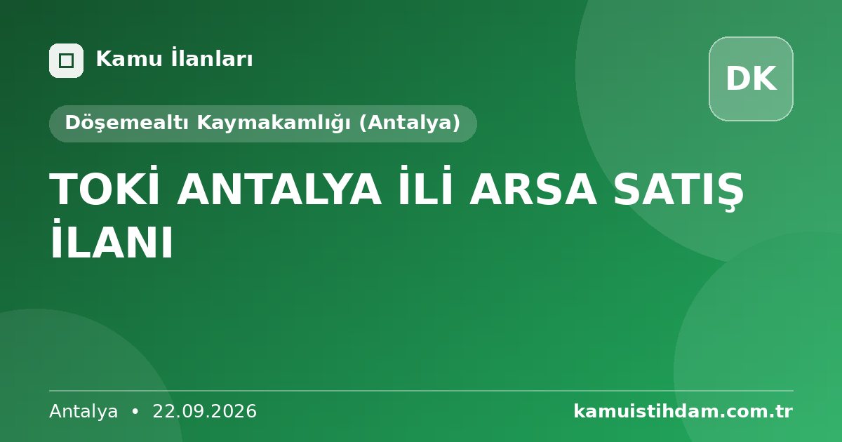 TOKİ ANTALYA İLİ ARSA SATIŞ İLANI - Döşemealtı Kaymakamlığı (Antalya)