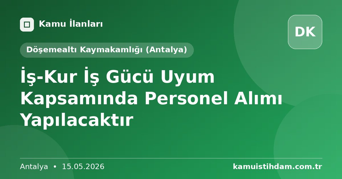 İş-Kur İş Gücü Uyum Kapsamında Personel Alımı Yapılacaktır - Döşemealtı Kaymakamlığı (Antalya)