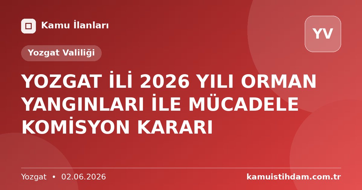 YOZGAT İLİ 2026 YILI ORMAN YANGINLARI İLE MÜCADELE KOMİSYON KARARI - Yozgat Valiliği