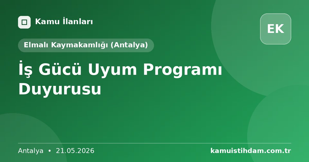 İş Gücü Uyum Programı Duyurusu - Elmalı Kaymakamlığı (Antalya)