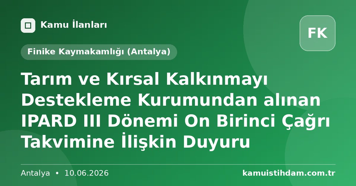 Tarım ve Kırsal Kalkınmayı Destekleme Kurumundan alınan IPARD III Dönemi On Birinci Çağrı Takvimine İlişkin Duyuru - Finike Kaymakamlığı (Antalya)