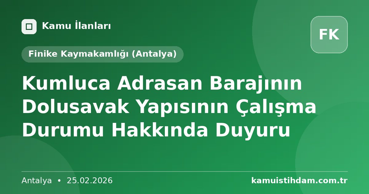 Kumluca Adrasan Barajının Dolusavak Yapısının Çalışma Durumu Hakkında Duyuru - Finike Kaymakamlığı (Antalya)