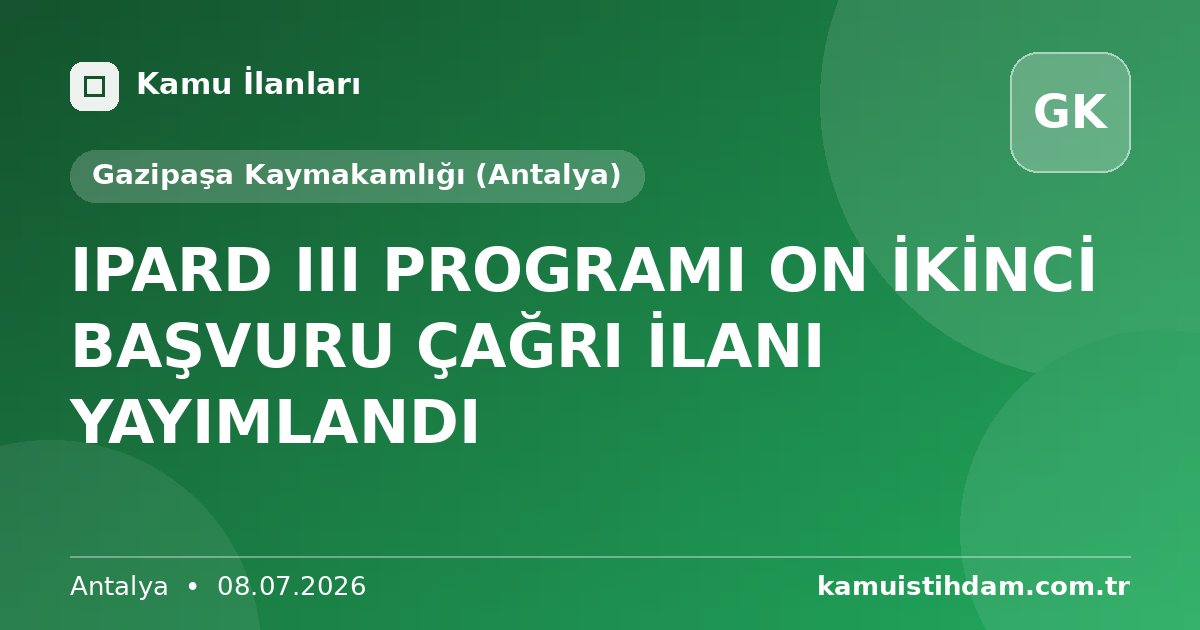 IPARD III PROGRAMI ON İKİNCİ BAŞVURU ÇAĞRI İLANI YAYIMLANDI - Gazipaşa Kaymakamlığı (Antalya)