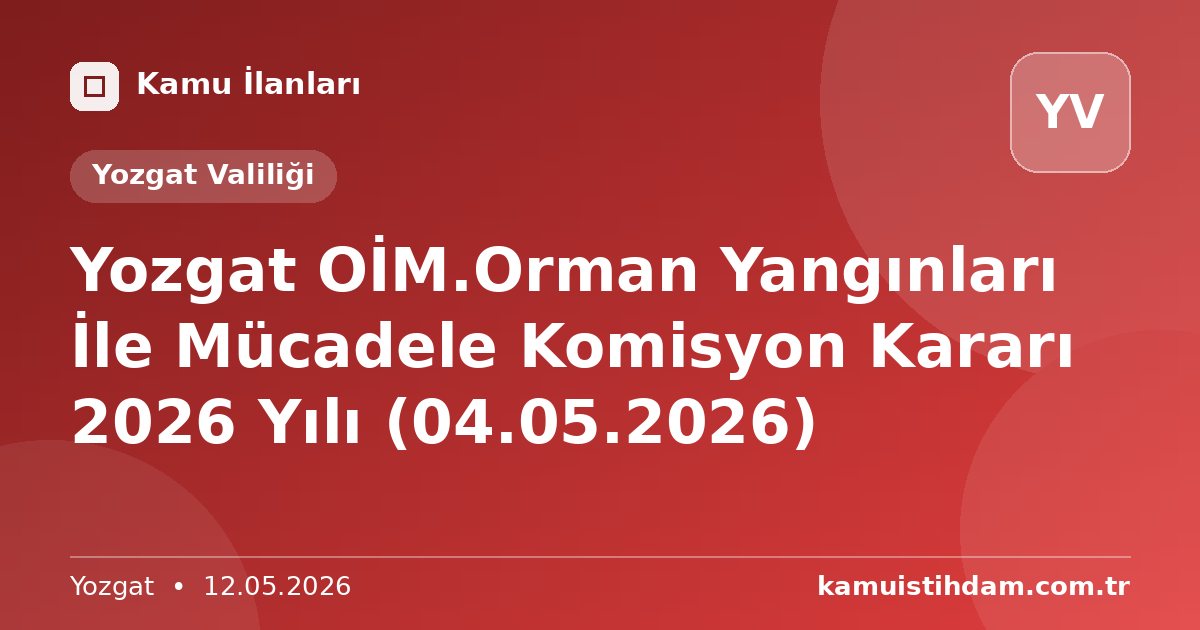 Yozgat OİM.Orman Yangınları İle Mücadele Komisyon Kararı 2026 Yılı (04.05.2026) - Yozgat Valiliği
