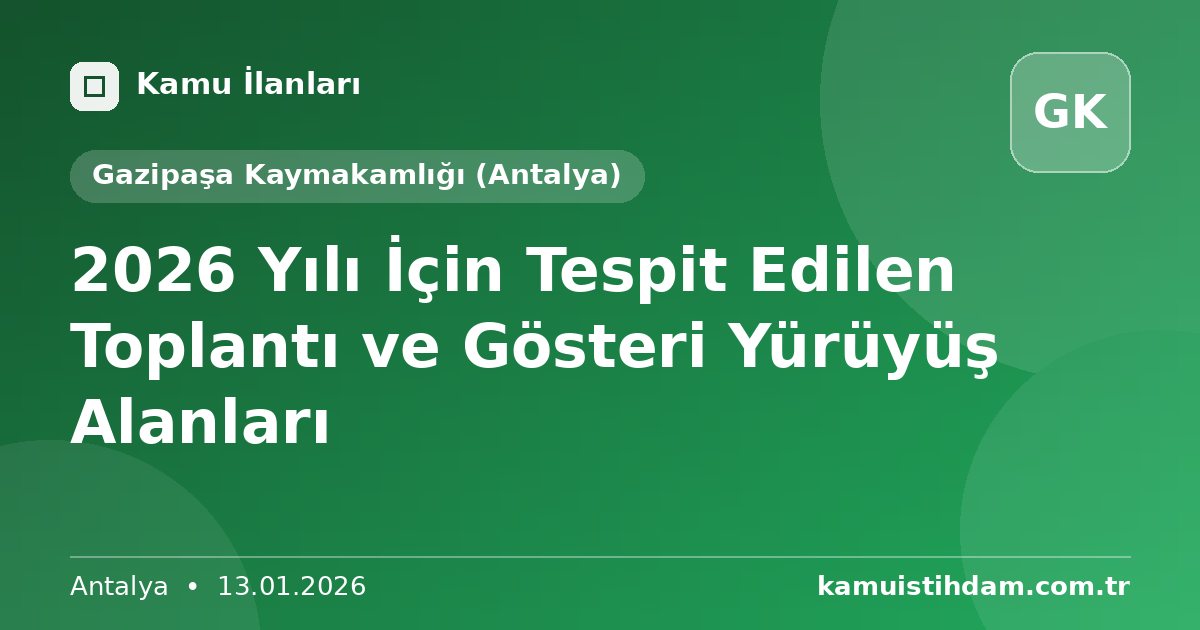 2026 Yılı İçin Tespit Edilen Toplantı ve Gösteri Yürüyüş Alanları - Gazipaşa Kaymakamlığı (Antalya)