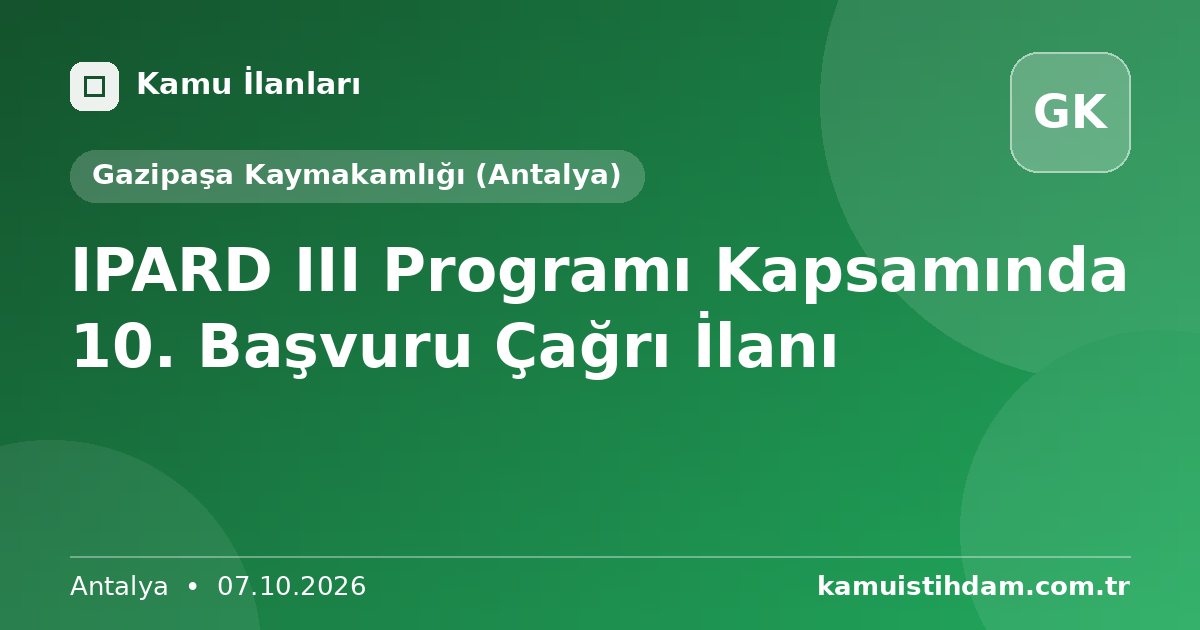 IPARD III Programı Kapsamında 10. Başvuru Çağrı İlanı - Gazipaşa Kaymakamlığı (Antalya)