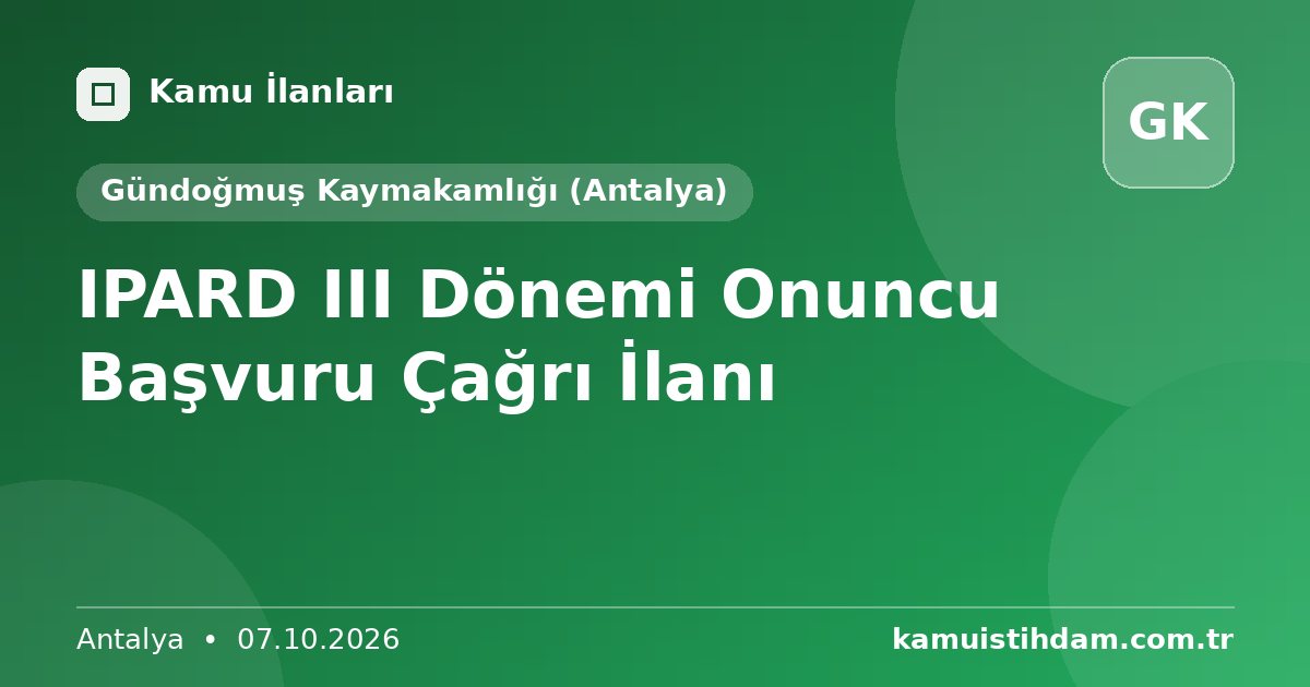 IPARD III Dönemi Onuncu Başvuru Çağrı İlanı - Gündoğmuş Kaymakamlığı (Antalya)