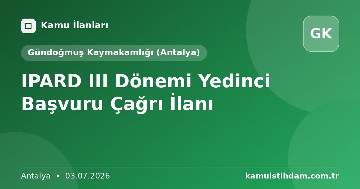 IPARD III Dönemi Yedinci Başvuru Çağrı  İlanı - Gündoğmuş Kaymakamlığı (Antalya)