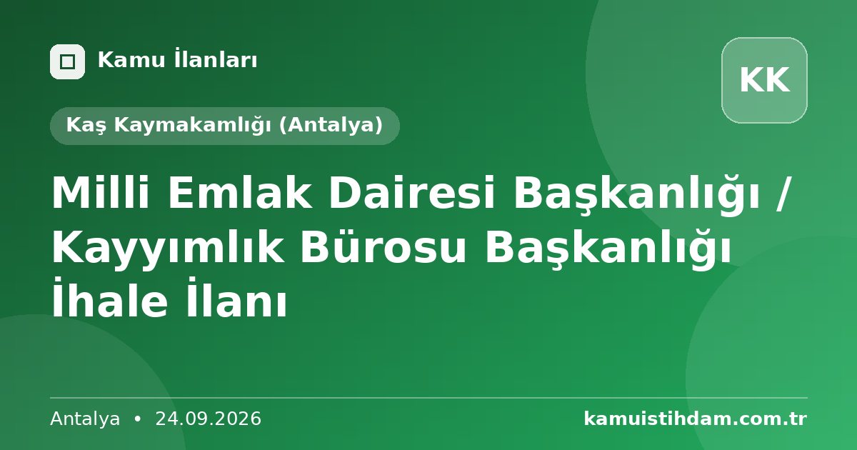 Milli Emlak Dairesi Başkanlığı / Kayyımlık Bürosu Başkanlığı İhale İlanı - Kaş Kaymakamlığı (Antalya)