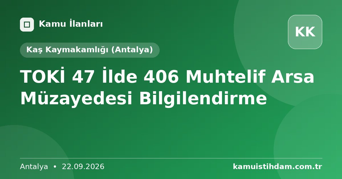TOKİ 47 İlde 406 Muhtelif Arsa Müzayedesi Bilgilendirme - Kaş Kaymakamlığı (Antalya)