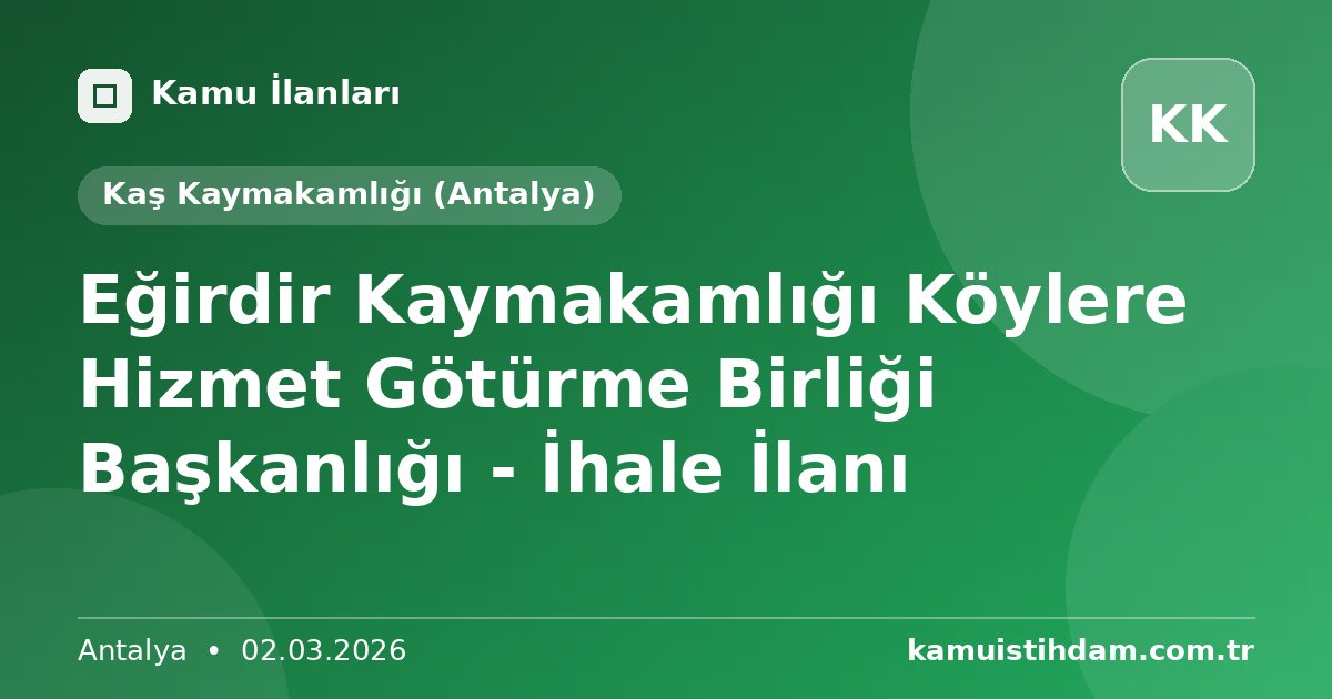 Eğirdir Kaymakamlığı Köylere Hizmet Götürme Birliği Başkanlığı - İhale İlanı - Kaş Kaymakamlığı (Antalya)