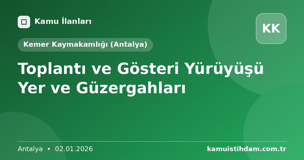Toplantı ve Gösteri Yürüyüşü Yer ve Güzergahları - Kemer Kaymakamlığı (Antalya)
