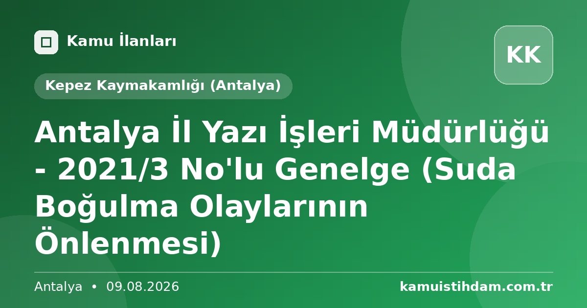 Antalya İl Yazı İşleri Müdürlüğü - 2021/3 No'lu Genelge (Suda Boğulma Olaylarının Önlenmesi) - Kepez Kaymakamlığı (Antalya)